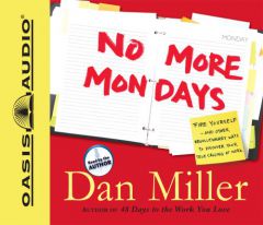 No More Mondays: Fire Yourself -- And Other Revolutionary Ways to Discover Your True Calling at Work by Dan Miller Paperback Book