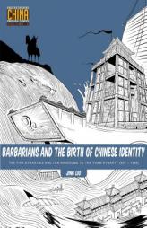 Barbarians and the Birth of Chinese Identity: The Five Dynasties and Ten Kingdoms to the Yuan Dynasty (907-1368) by Jing Liu Paperback Book
