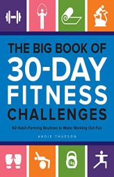 The Big Book of 30-Day Fitness Challenges: 60 Habit-Forming Routines to Make Working Out Fun by Andie Thueson Paperback Book