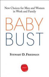 Baby Bust: New Choices for Men and Women in Work and Family by Stewart D. Friedman Paperback Book