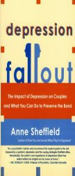 Depression Fallout: The Impact of Depression on Couples and What You Can Do to Preserve the Bond by Anne Sheffield Paperback Book