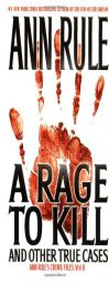A Rage To Kill and Other True Cases: Anne Rule's Crime Files, Vol. 6 (Ann Rule's Crime Files, 6) by Ann Rule Paperback Book