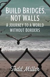 Build Bridges, Not Walls: A Journey to a World Without Borders (City Lights Open Media) by Todd Miller Paperback Book