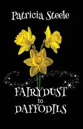 Fairydust to Daffodils: A Memoir: A Child with Cystic Fibrosis and Her Mother's Choices by Patricia Steele Paperback Book