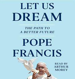 Let Us Dream: The Path to a Better Future by Pope Francis Paperback Book