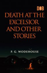 Death at the Excelsior and Other Stories by P. G. Wodehouse Paperback Book