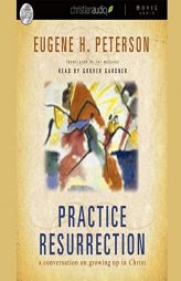 Practice Resurrection: A Conversation on Growing Up in Christ by Eugene H. Peterson Paperback Book