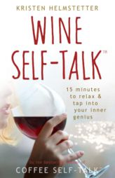 Wine Self-Talk: 15 Minutes to Relax & Tap Into Your Inner Genius by Kristen Helmstetter Paperback Book