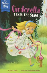 Disney Before the Story: Cinderella Takes the Stage by Disney Book Group Paperback Book