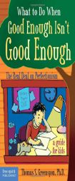 What to Do When Good Enough Isn't Good Enough: The Real Deal on Perfectionism: A Guide For Kids (What to Do When) by Thomas S. Greenspon Paperback Book