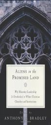 Aliens in the Promised Land: Why Minority Leadership Is Overlooked in White Christian Churches and Institutions by Anthony Bradley Paperback Book