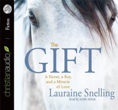 The Gift: A Horse, a Boy, and a Miracle of Love by Lauraine Snelling Paperback Book