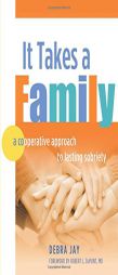 It Takes a Family: A Cooperative Approach to Lasting Sobriety by Debra Jay Paperback Book
