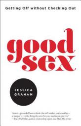 Good Sex: Getting Off Without Checking Out by Jessica Graham Paperback Book