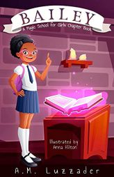 Bailey: A Magic School for Girls Chapter Book by A. M. Luzzader Paperback Book