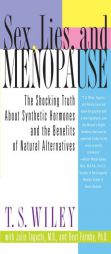 Sex, Lies, and Menopause: The Shocking Truth About Synthetic Hormones and the Benefits of Natural Alternatives by T. S. Wiley Paperback Book