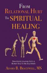 From Relational Hurt to Spiritual Healing: Devotional Journey from a Broken Soul to My Soul Mate by Adama B. Bracewell Paperback Book