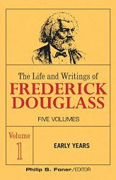 The Life and Writings of Frederick Douglass, Vol 1: early years by Frederick Douglass Paperback Book