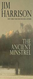 The Ancient Minstrel: Novellas by Jim Harrison Paperback Book