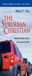The Suburban Christian: Finding Spiritual Vitality in the Land of Plenty by Albert Y. Hsu Paperback Book