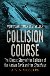 Collision Course: The Classic Story of the Collision of the Andrea Doria and the Stockholm by Alvin Moscow Paperback Book