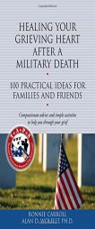 Healing Your Grieving Heart After a Military Death: 100 Practical Ideas for Family and Friends by Bonnie Carroll Paperback Book