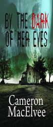 By the Dark of Her Eyes by Cameron Macelvee Paperback Book