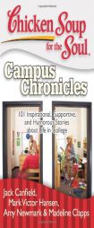 Chicken Soup for the Soul: Campus Chronicles: 101 Real College Stories from Real College Students by Jack Canfield Paperback Book