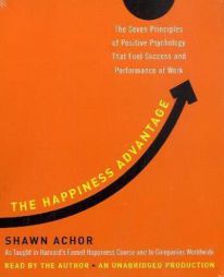 The Happiness Advantage: The Seven Principles of Positive Psychology That Fuel Success and Performance at Work by Shawn Achor Paperback Book