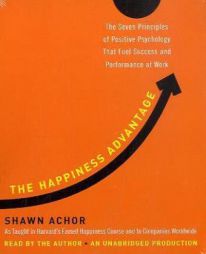 The Happiness Advantage: The Seven Principles of Positive Psychology That Fuel Success and Performance at Work by Shawn Achor Paperback Book