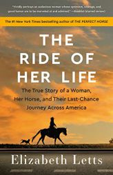 The Ride of Her Life: The True Story of a Woman, Her Horse, and Their Last-Chance Journey Across America by Elizabeth Letts Paperback Book