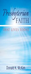 Presbyterian Faith That Lives Today by Donald K. McKim Paperback Book