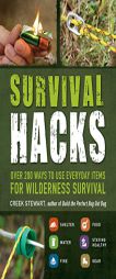 Survival Hacks: Over 200 Ways to Use Everyday Items for Wilderness Survival by Stewart Creek Paperback Book