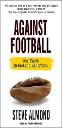 Against Football: One Fan's Reluctant Manifesto by Steve Almond Paperback Book