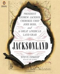 Jacksonland: President Andrew Jackson, Chief John Ross, and a Great American Land Grab by Steve Inskeep Paperback Book