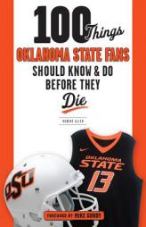 100 Things Oklahoma State Fans Should Know & Do Before They Die by Robert Allen Paperback Book
