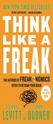 Think Like a Freak: The Authors of Freakonomics Offer to Retrain Your Brain by Steven D. Levitt Paperback Book