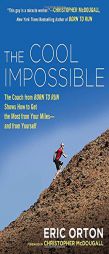 The Cool Impossible: The Running Coach from Born to Run Shows How to Get the Most from Your Miles—and from Yourself by Eric Orton Paperback Book