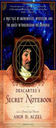 Descartes's Secret Notebook: A True Tale of Mathematics, Mysticism, and the Quest to Understand the Universe by Amir D. Aczel Paperback Book