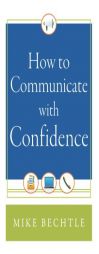 How to Communicate with Confidence by Mike Bechtle Paperback Book