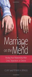 Marriage on the Mend: Healing Your Relationship After Crisis, Separation, or Divorce by Clint Bragg Paperback Book