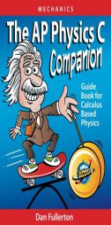 The AP Physics C Companion: Mechanics by Dan Fullerton Paperback Book