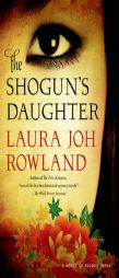 The Shogun's Daughter: A Novel of Feudal Japan (Sano Ichiro Novels) by Laura Joh Rowland Paperback Book