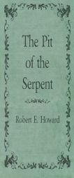 The Pit of the Serpent by Robert E. Howard Paperback Book
