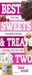 Best Sweets & Treats for Two: Fast and Foolproof Recipes for One, Two, or a Few by Laura Arnold Paperback Book