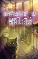 Things Get Weird in Whistlestop by Julie Carpenter Paperback Book