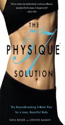 The Physique 57(R) Solution: The Groundbreaking 2-Week Plan for a Lean, Beautiful Body by Tanya Becker Paperback Book