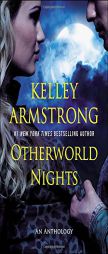Otherworld Nights: An Anthology by Kelley Armstrong Paperback Book
