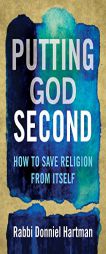 Putting God Second: How to Save Religion from Itself by Donniel Hartman Paperback Book