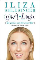 Girl Logic: The Genius and the Absurdity by Iliza Shlesinger Paperback Book